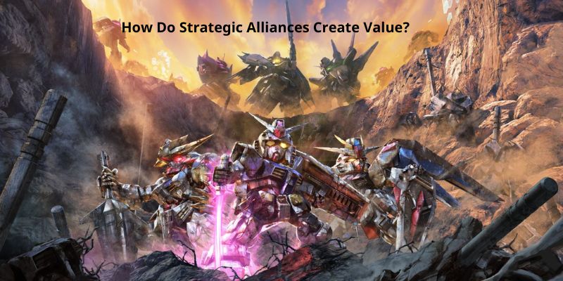 How Do Strategic Alliances Create Value